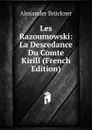 Les Razoumowski: La Descedance Du Comte Kirill (French Edition) - Alexander Brückner