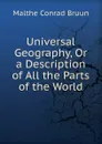 Universal Geography, Or a Description of All the Parts of the World - Malthe Conrad Bruun