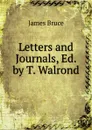Letters and Journals, Ed. by T. Walrond - James Bruce