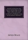 Travels to Discover the Source of the Nile, in the Years 1768, 1769, 1770, 1771, 1772 and 1773: To Which Is Prefixed a Life of the Author, Volume 3 - James Bruce