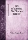 Life of General Sir Charles Napier - William Napier Bruce