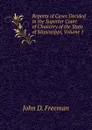 Reports of Cases Decided in the Superior Court of Chancery of the State of Mississippi, Volume 1 - John D. Freeman