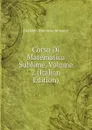 Corso Di Matematica Sublime, Volume 2 (Italian Edition) - Del Dott. Vincenzio Brunacci