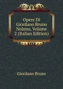 Opere Di Giordano Bruno Nolano, Volume 2 (Italian Edition) - Giordano Bruno