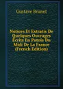 Notices Et Extratis De Quelques Ouvrages Ecrits En Patois Du Midi De La France (French Edition) - Gustave Brunet