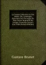 La France Litteraire Au Xve Siecle: Ou, Catalogue Raisonne Des Ouvrages En Tout Genre Imprimes En Langue Francaise Jusqu.a L.an 1500 (French Edition) - Gustave Brunet
