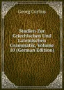 Studien Zur Griechischen Und Lateinischen Grammatik, Volume 10 (German Edition) - Georg Curtius