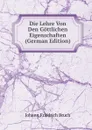 Die Lehre Von Den Gottlichen Eigenschaften (German Edition) - Johann Friedrich Bruch