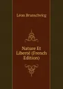 Nature Et Liberte (French Edition) - Léon Brunschvicg