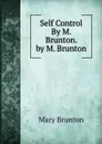 Self Control By M. Brunton. by M. Brunton - Mary Brunton