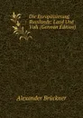 Die Europaisierung Russlands: Land Und Volk (German Edition) - Alexander Brückner