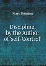 Discipline, by the Author of .self-Control.. - Mary Brunton