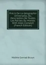 Precis De La Geographie Universelle, Ou, Description De Toutes Les Parties Du Monde. With Atlas Complet (French Edition) - Malthe Conrad Bruun