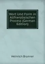 Wort Und Form in Altfranzosischen Process (German Edition) - Heinrich Brunner