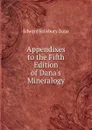 Appendixes to the Fifth Edition of Dana.s Mineralogy - Edward Salisbury Dana