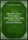 Histoire De La Litterature, Francaise Classique (1515-1830) (French Edition) - Ferdinand Brunetière