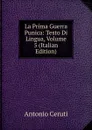 La Prima Guerra Punica: Testo Di Lingua, Volume 5 (Italian Edition) - Antonio Ceruti