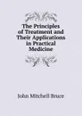 The Principles of Treatment and Their Applications in Practical Medicine - John Mitchell Bruce