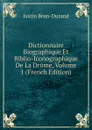 Dictionnaire Biographique Et Biblio-Iconographique De La Drome, Volume 1 (French Edition) - Justin Brun-Durand