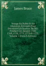 Voyage En Nubie Et En Abyssinie, Entrepris Pour Decouvrir Les Sources Du Nil: Pendant Les Annees 1768, 1769, 1770, 1771, 1772 Et 1773, Volume 1 (French Edition) - James Bruce