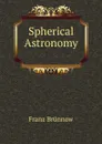 Spherical Astronomy . - Franz Brünnow