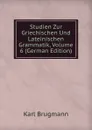 Studien Zur Griechischen Und Lateinischen Grammatik, Volume 6 (German Edition) - K. Brugmann