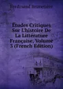 Etudes Critiques Sur L.histoire De La Litterature Francaise, Volume 3 (French Edition) - Ferdinand Brunetière