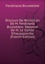 Discours De Reception De M. Ferdinand Brunetiere: Reponse De M. Le Comte D.haussonville (French Edition) - Ferdinand Brunetière