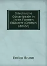 Griechische Gotterideale in Ihren Formen Erlautert (German Edition) - Enrico Brunn
