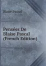 Pensees De Blaise Pascal (French Edition) - Blaise Pascal