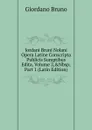Jordani Bruni Nolani Opera Latine Conscripta Publicis Sumptibus Edita, Volume 2,.Nbsp;Part 1 (Latin Edition) - Giordano Bruno