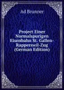 Project Einer Normalspurigen Eisenbahn St. Gallen-Rapperswil-Zug (German Edition) - Ad Brunner