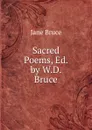 Sacred Poems, Ed. by W.D. Bruce - Jane Bruce