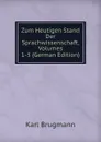 Zum Heutigen Stand Der Sprachwissenschaft, Volumes 1-3 (German Edition) - K. Brugmann