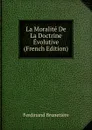 La Moralite De La Doctrine Evolutive (French Edition) - Ferdinand Brunetière