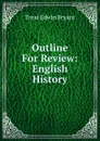 Outline For Review: English History - Treat Edwin Bryant