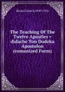 The Teaching Of The Twelve Apostles . didache Ton Dodeka Apostolon (romanized Form) - Brown Francis 1849-1916