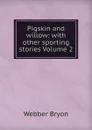 Pigskin and willow: with other sporting stories Volume 2 - Webber Bryon