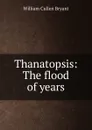 Thanatopsis: The flood of years - Bryant William Cullen