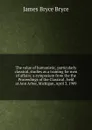 The value of humanistic, particularly classical, studies as a training for men of affairs; a symposium from the the Proceedings of the Classical . held at Ann Arbor, Michigan, April 3, 1909 - Bryce Viscount James
