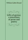 Gifts of genius: a miscellany of prose and poetry - Bryant William Cullen