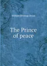 The Prince of peace - Bryan William Jennings