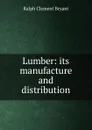 Lumber: its manufacture and distribution - Ralph Clement Bryant