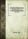 International copyright. Memorials of John Jay and of William C. Bryant and others, in favor of an international copyright law. March 22, 1848, . April 29, 1848, ordered to be printed - John Jay