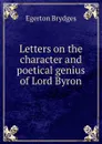 Letters on the character and poetical genius of Lord Byron - Brydges Egerton