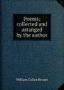 Poems; collected and arranged by the author - Bryant William Cullen