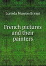 French pictures and their painters - Lorinda Munson Bryant