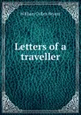 Letters of a traveller - Bryant William Cullen