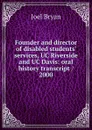 Founder and director of disabled students. services, UC Riverside and UC Davis: oral history transcript / 2000 - Joel Bryan