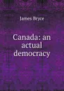 Canada: an actual democracy - Bryce James